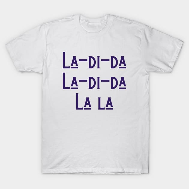 La-di-da T-Shirt by ryanmcintire1232